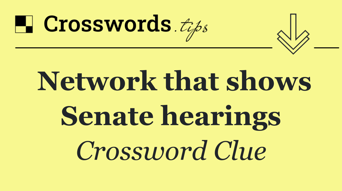 Network that shows Senate hearings