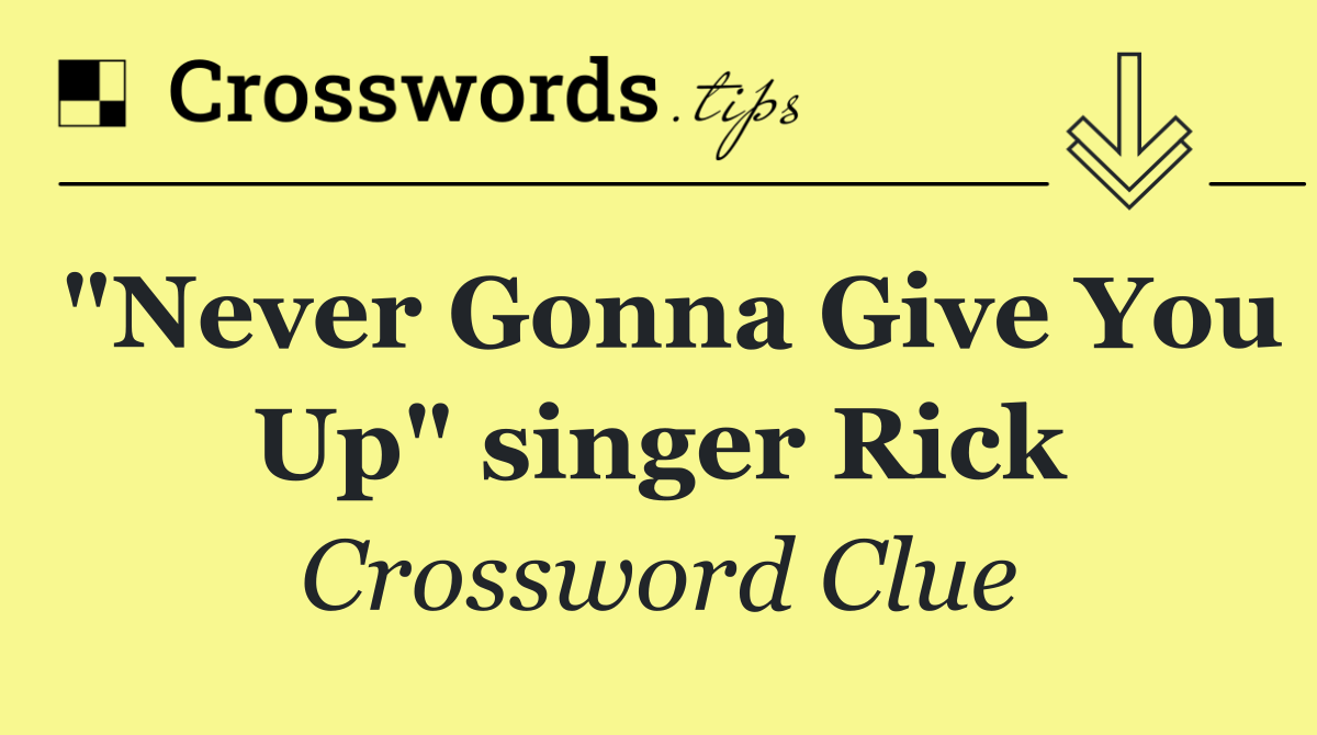 "Never Gonna Give You Up" singer Rick