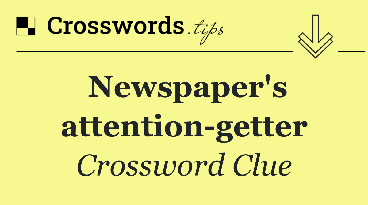 Newspaper's attention getter