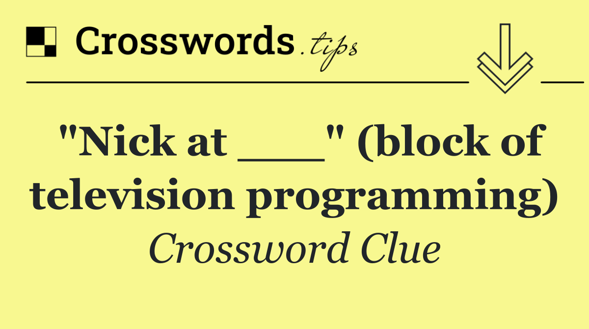"Nick at ___" (block of television programming)