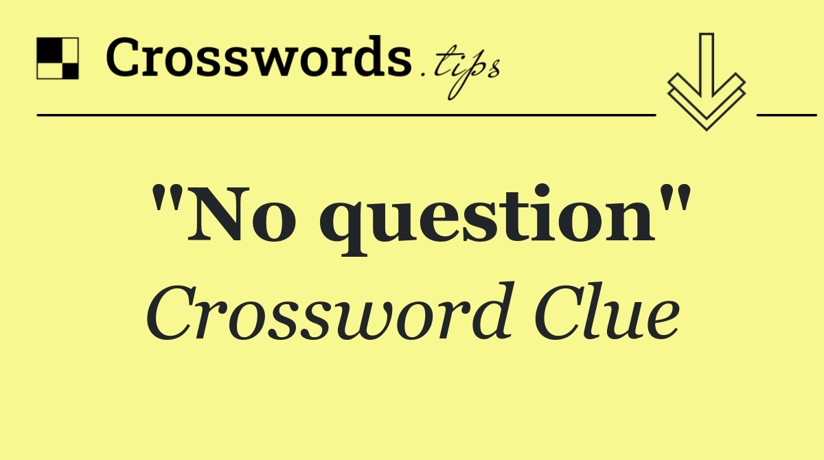 "No question"