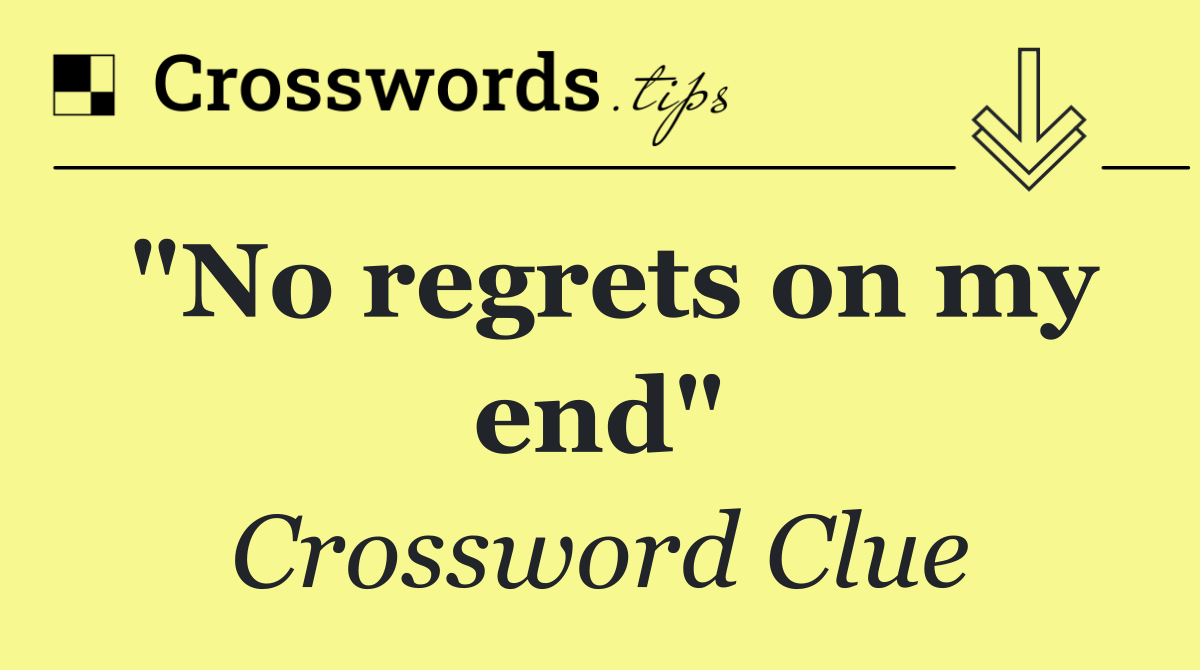 "No regrets on my end"