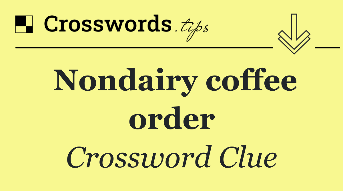 Nondairy coffee order