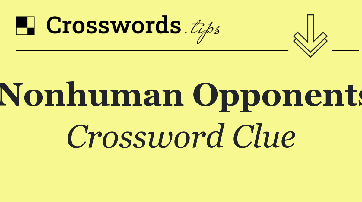 Nonhuman Opponents