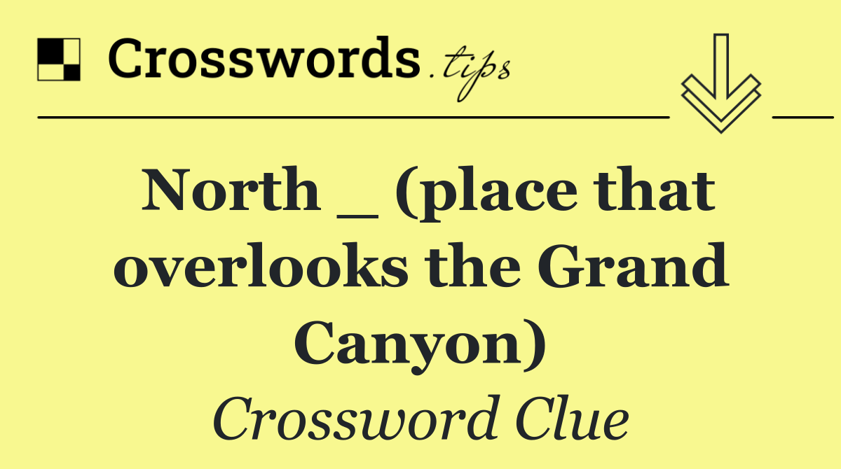 North _ (place that overlooks the Grand Canyon)