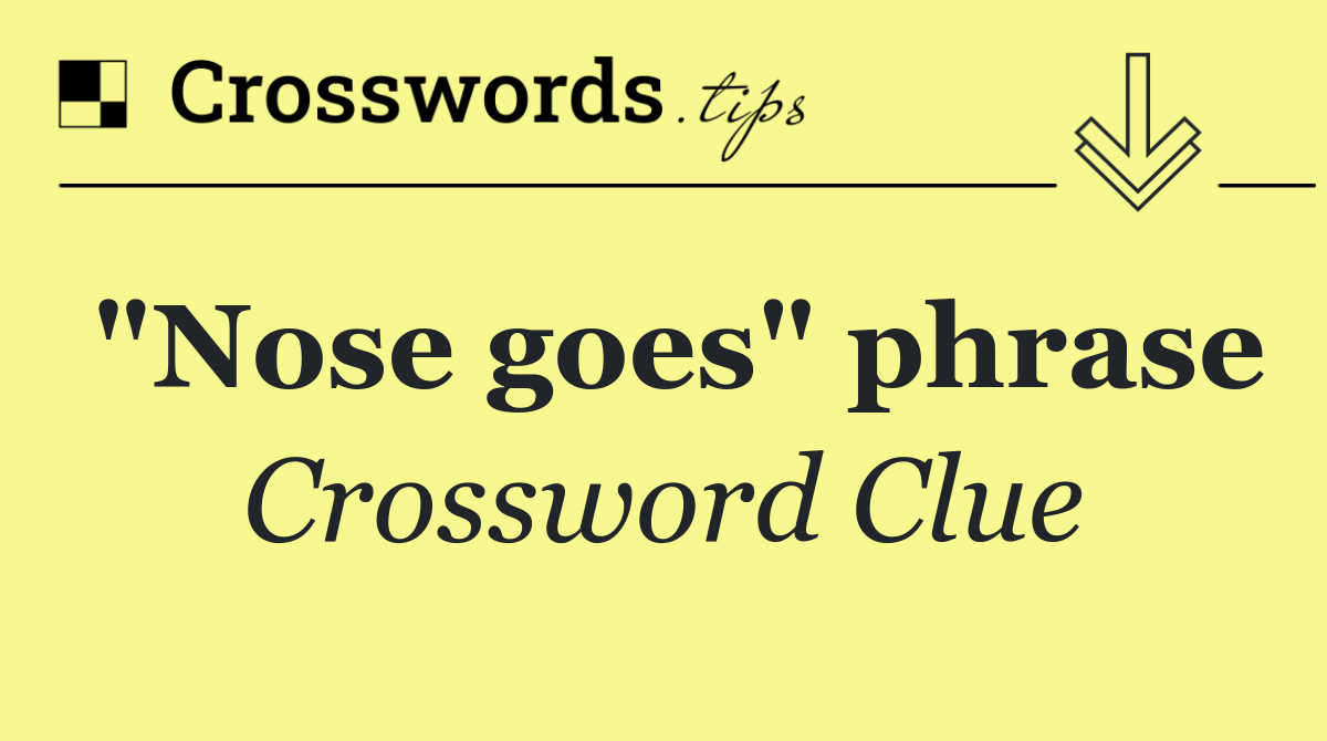 "Nose goes" phrase