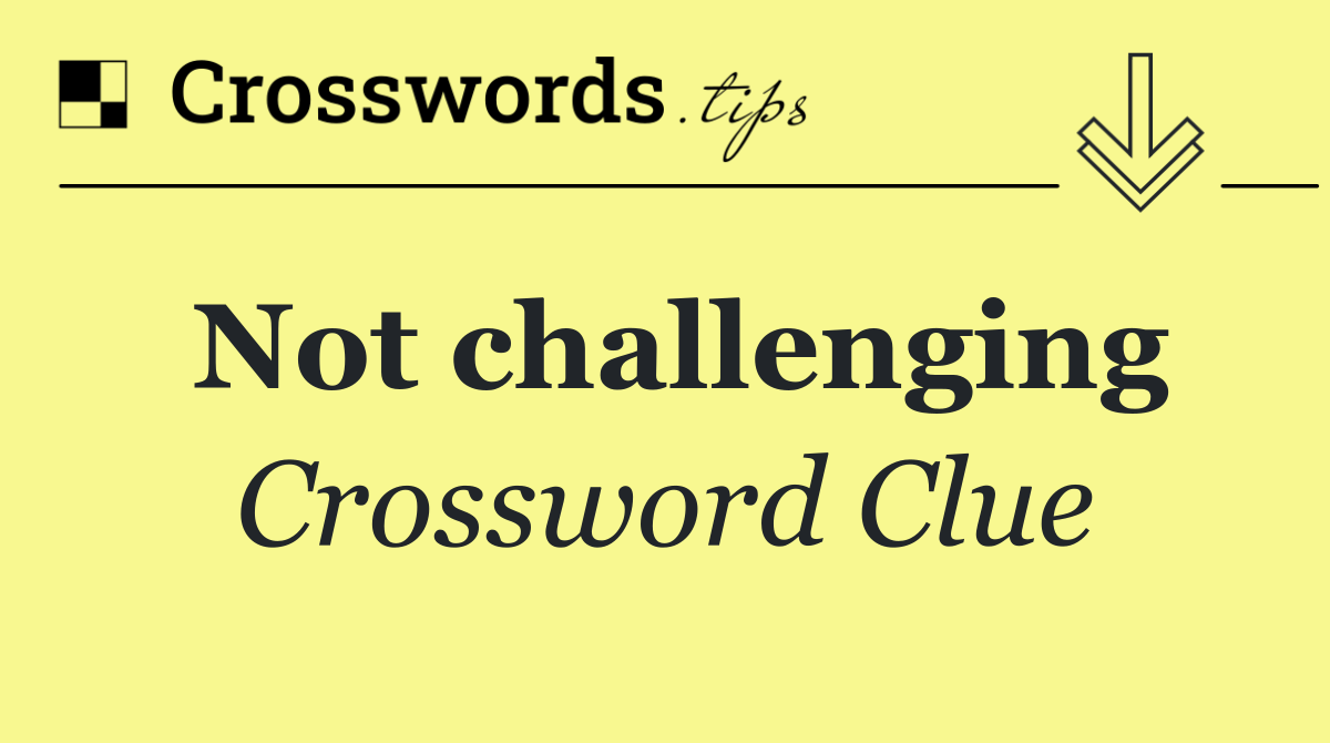 Not challenging