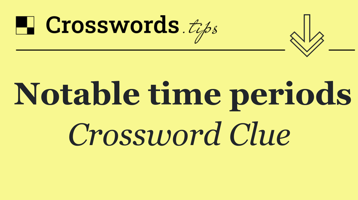 Notable time periods