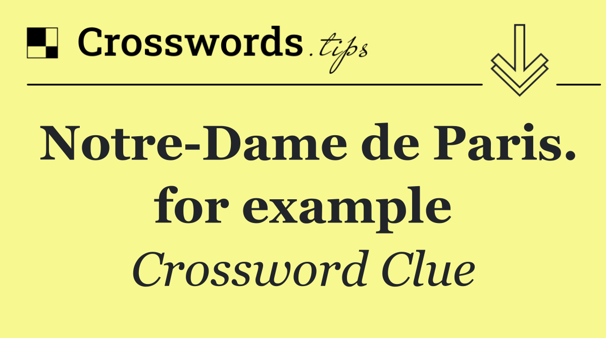 Notre Dame de Paris. for example