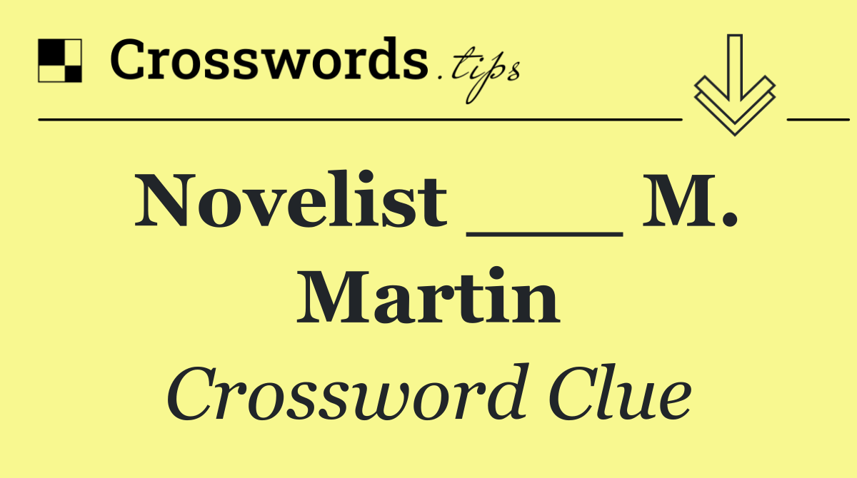 Novelist ___ M. Martin