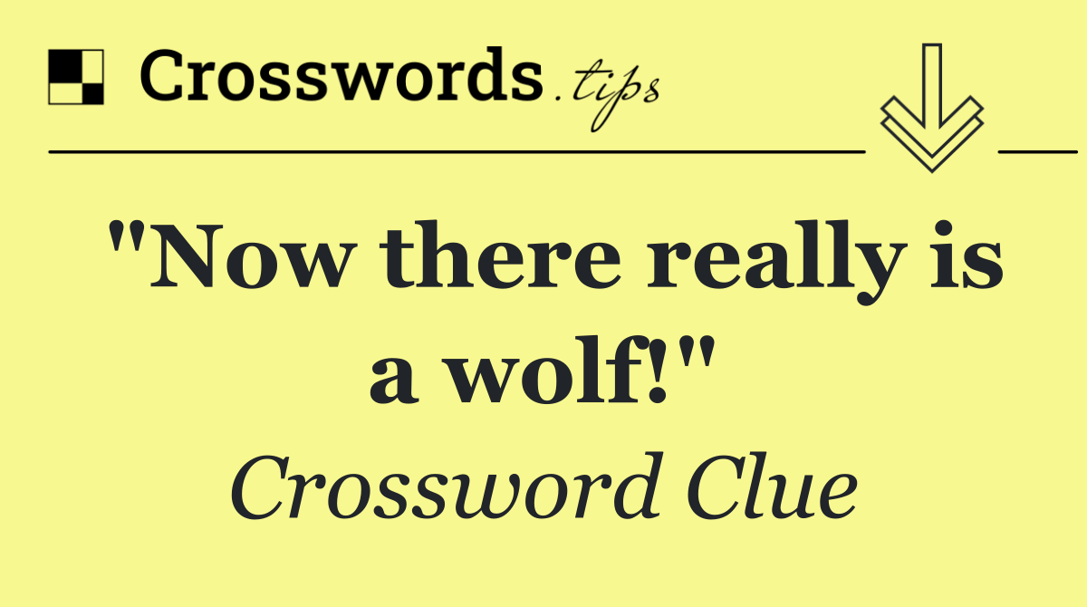 "Now there really is a wolf!"