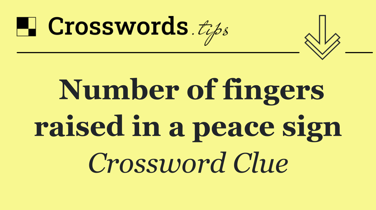 Number of fingers raised in a peace sign