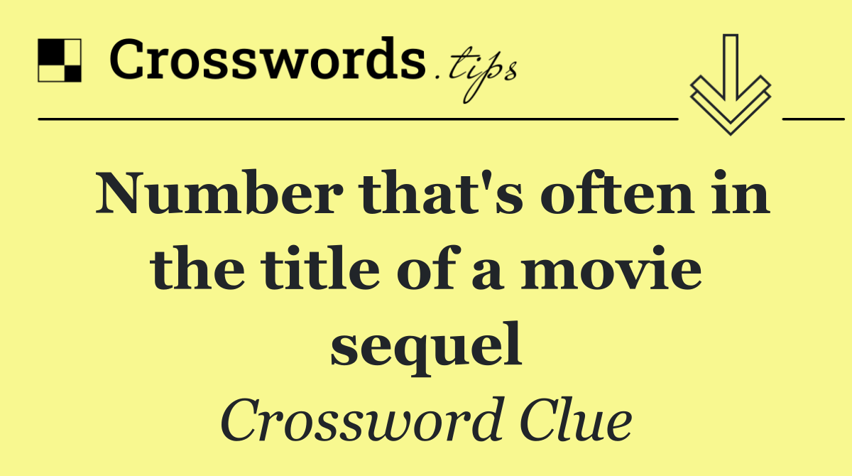 Number that's often in the title of a movie sequel