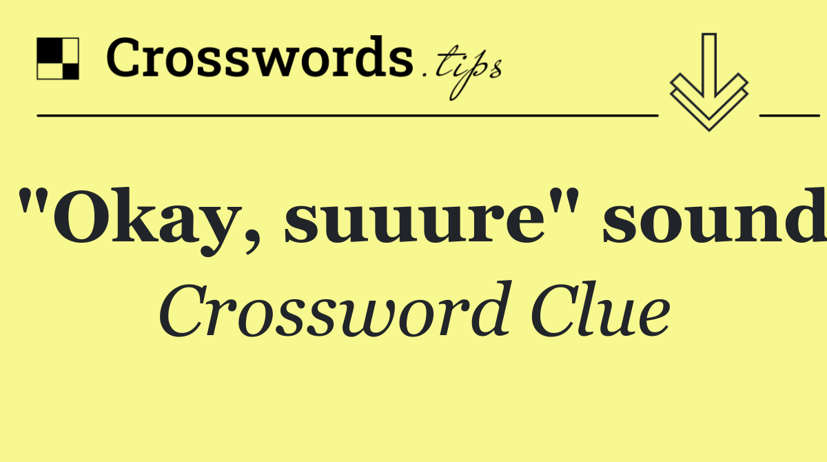 "Okay, suuure" sound