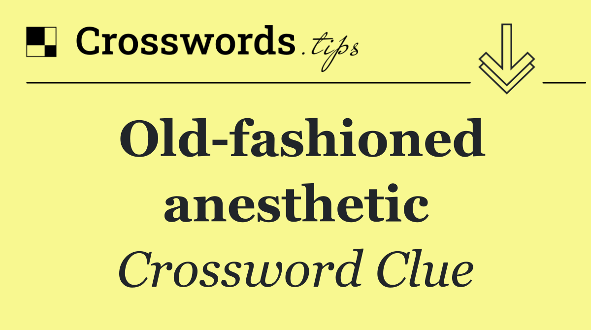 Old fashioned anesthetic