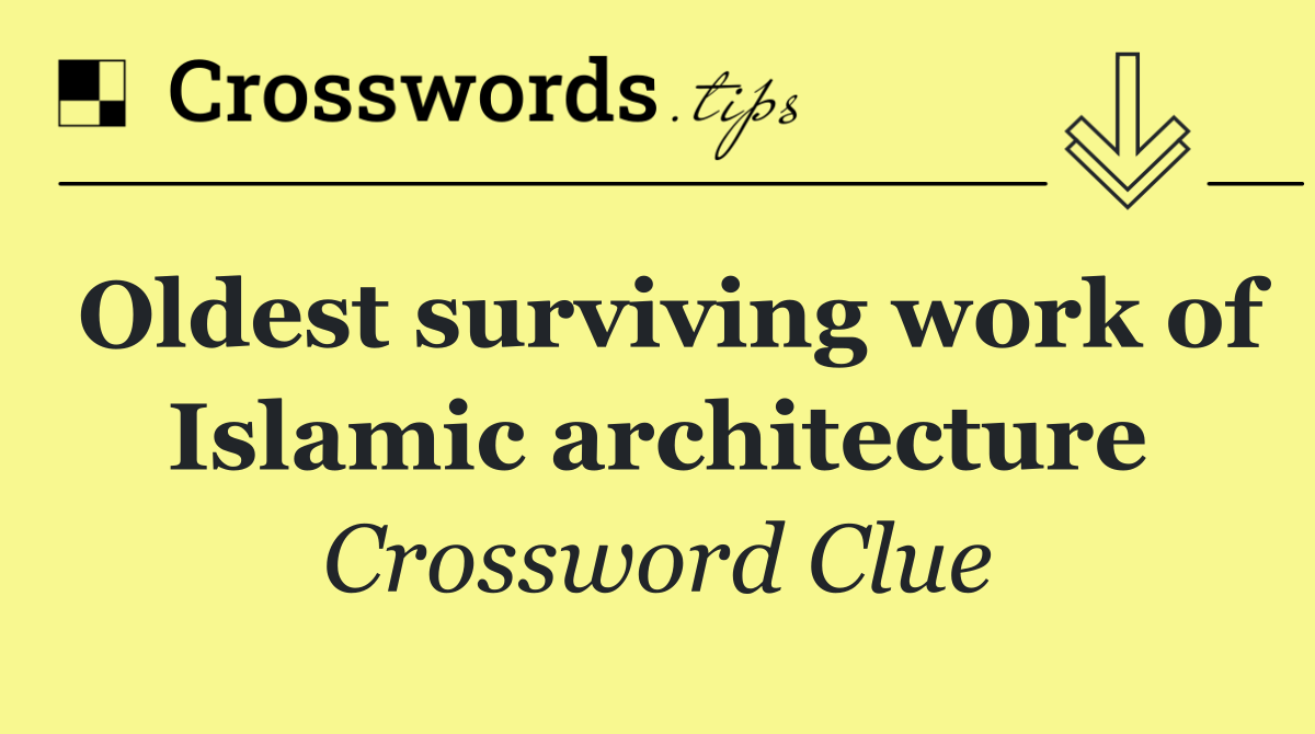 Oldest surviving work of Islamic architecture