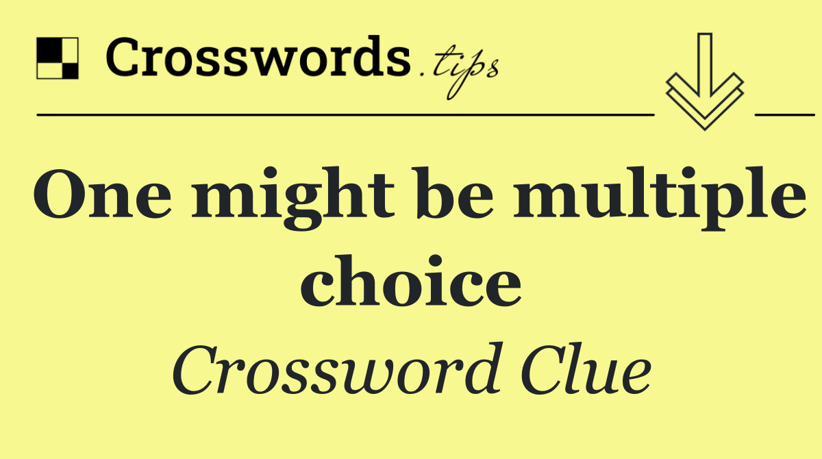 One might be multiple choice