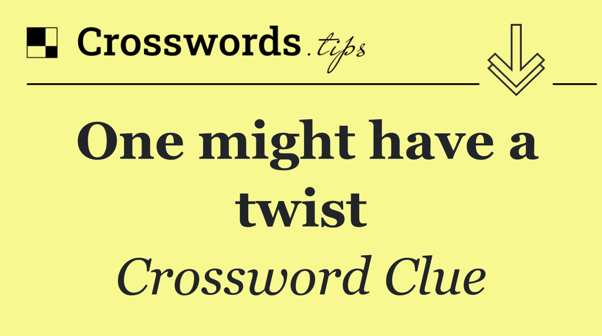 One might have a twist