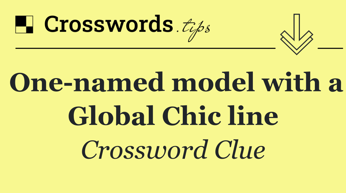 One named model with a Global Chic line