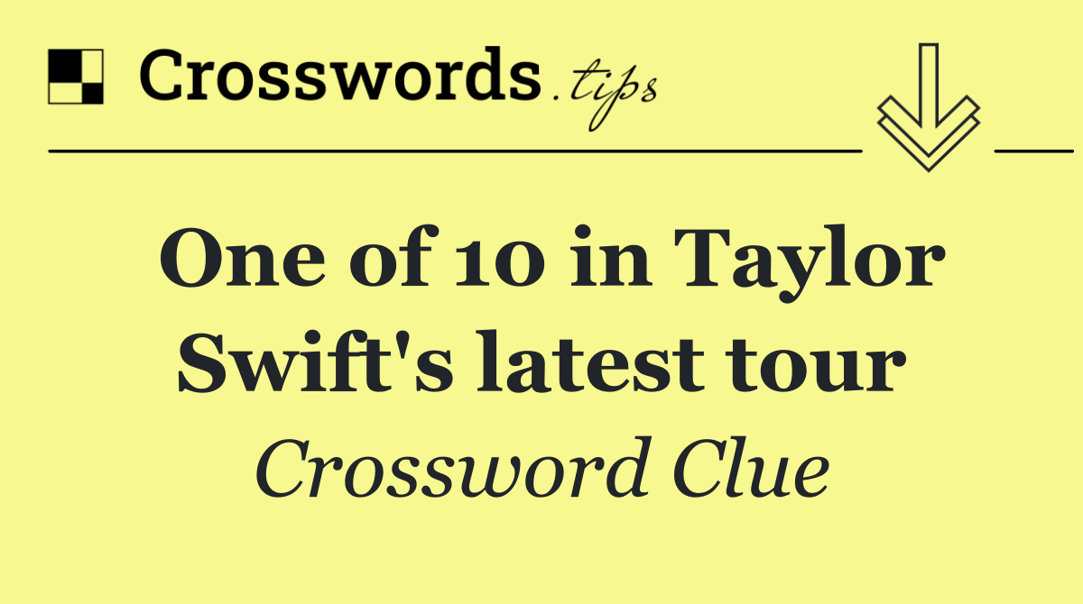 One of 10 in Taylor Swift's latest tour