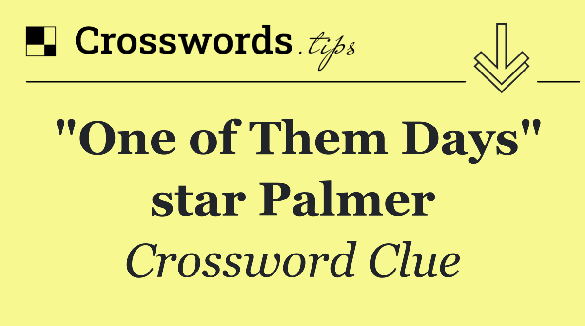 "One of Them Days" star Palmer