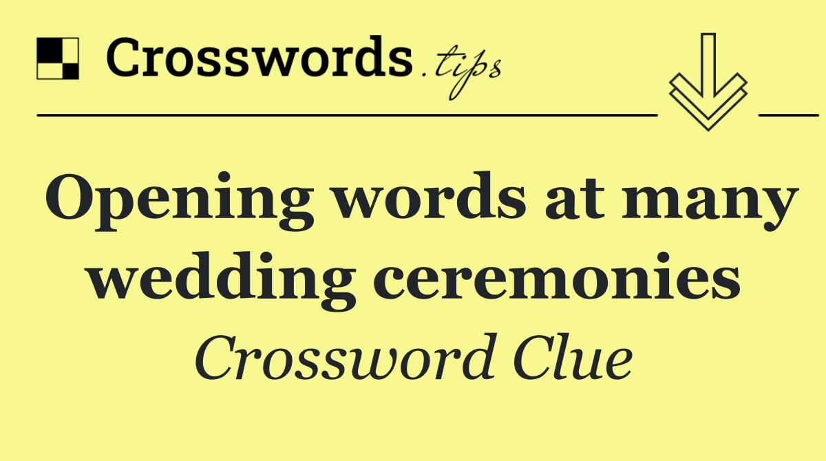 Opening words at many wedding ceremonies