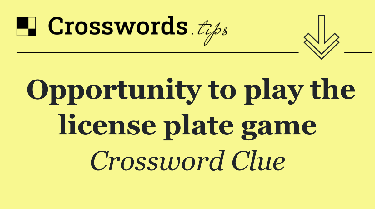 Opportunity to play the license plate game