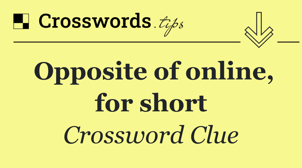 Opposite of online, for short