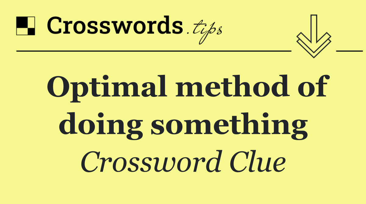 Optimal method of doing something
