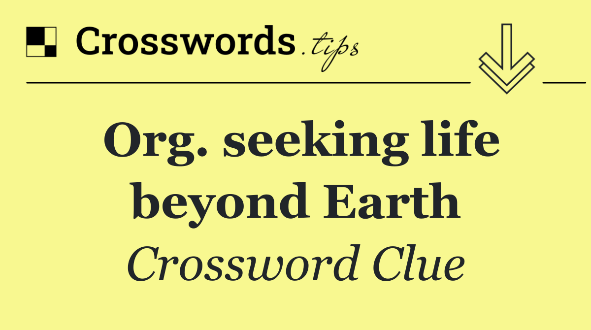 Org. seeking life beyond Earth
