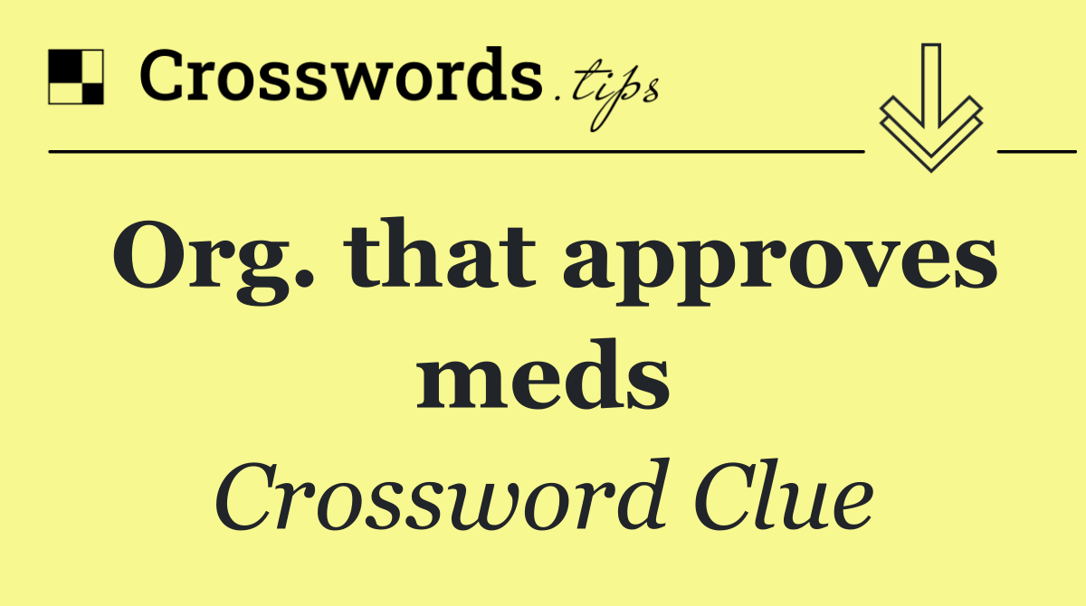 Org. that approves meds
