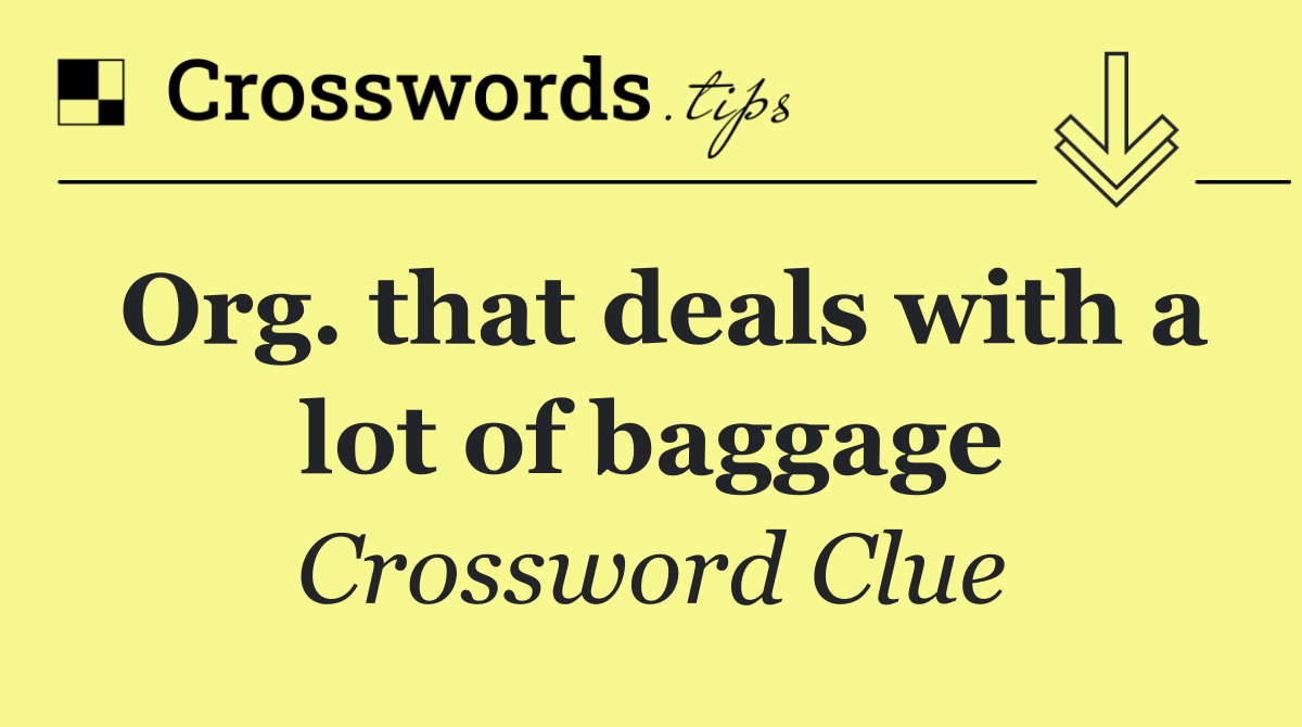 Org. that deals with a lot of baggage