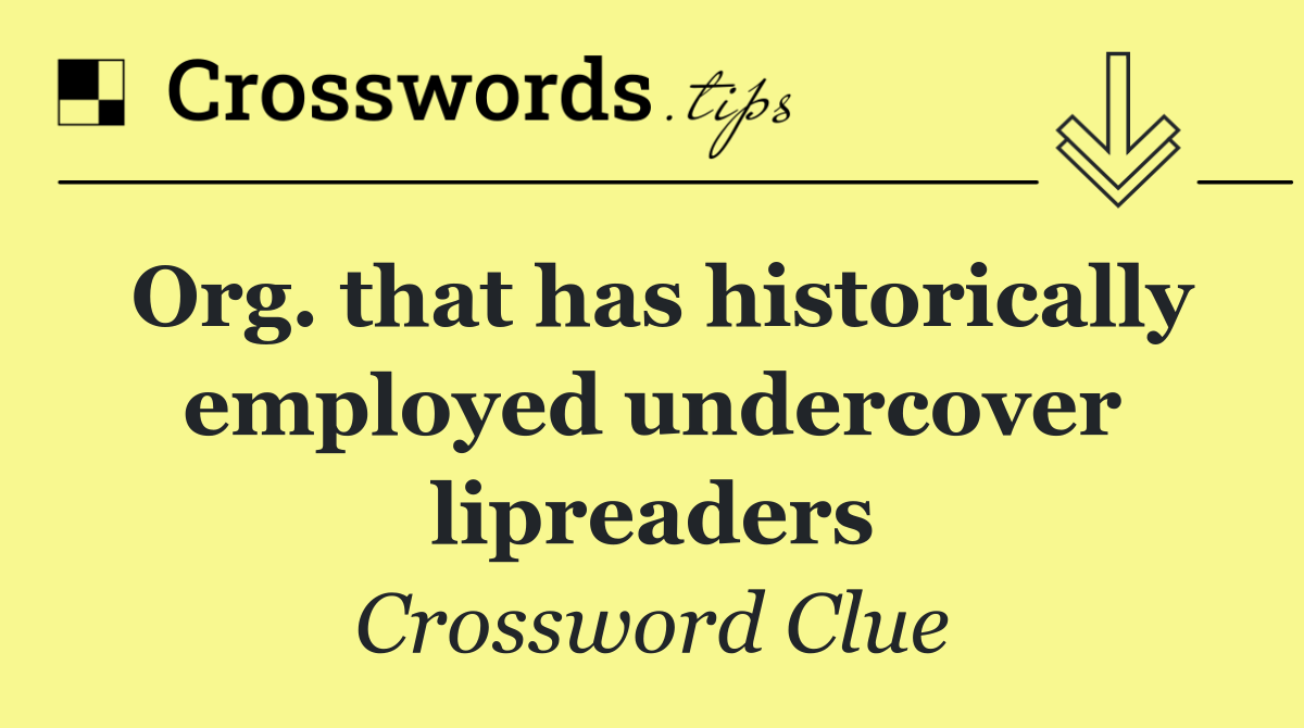 Org. that has historically employed undercover lipreaders