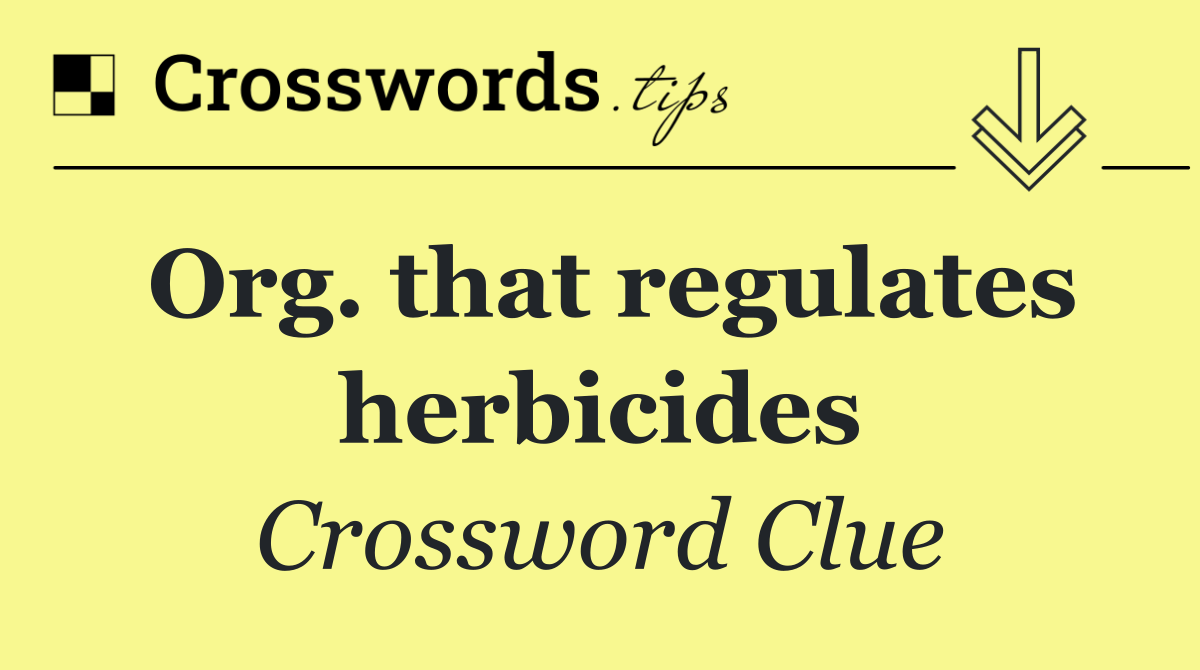 Org. that regulates herbicides