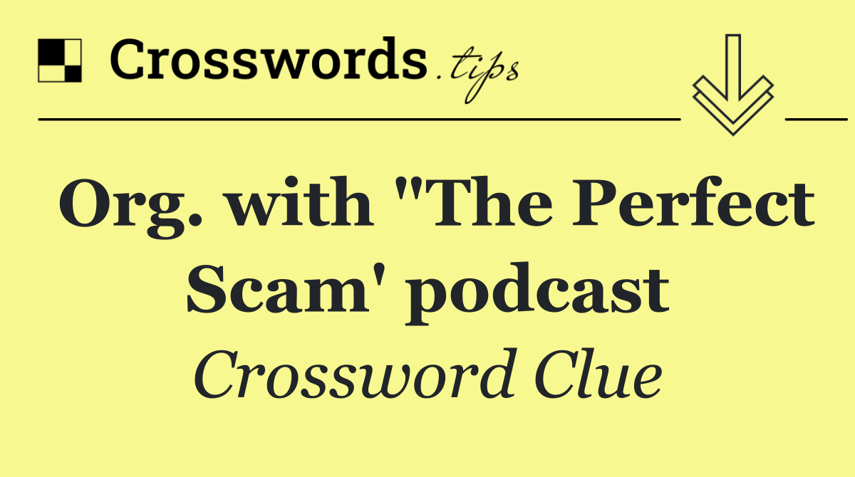 Org. with "The Perfect Scam' podcast