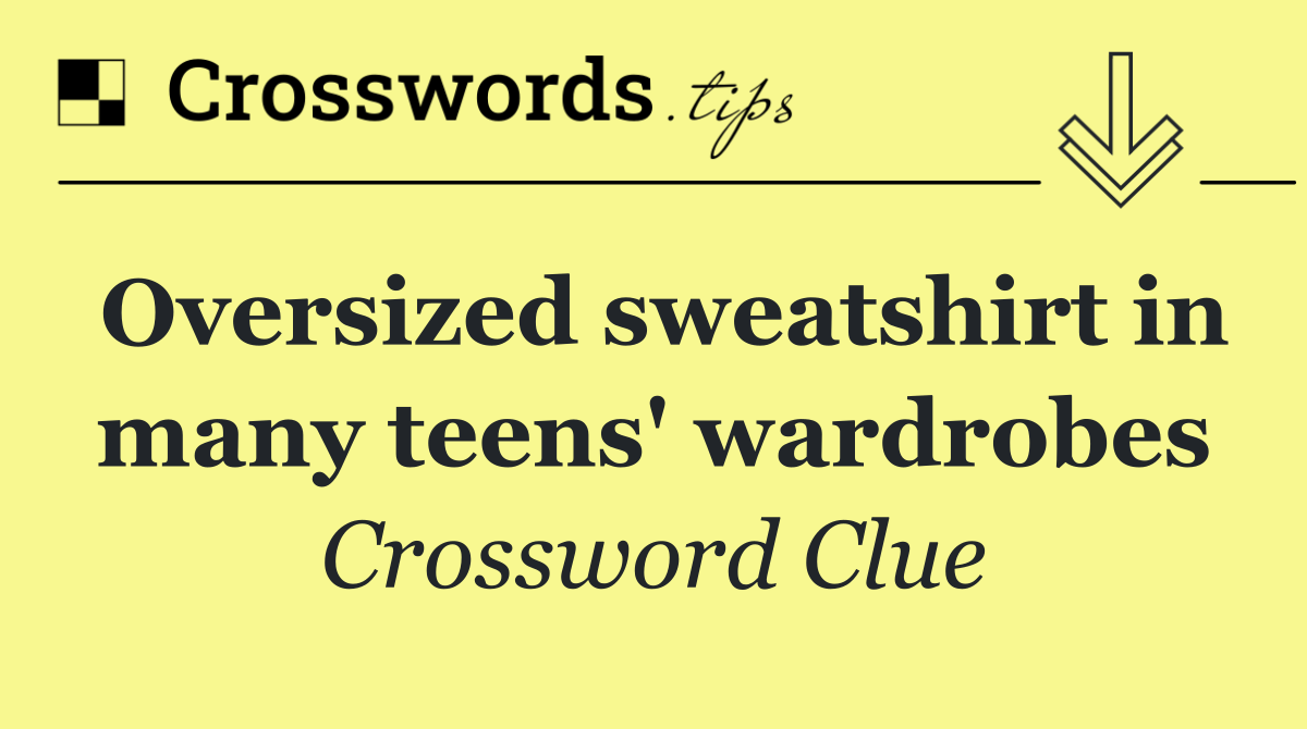 Oversized sweatshirt in many teens' wardrobes