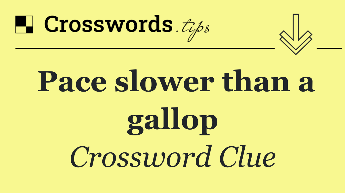 Pace slower than a gallop