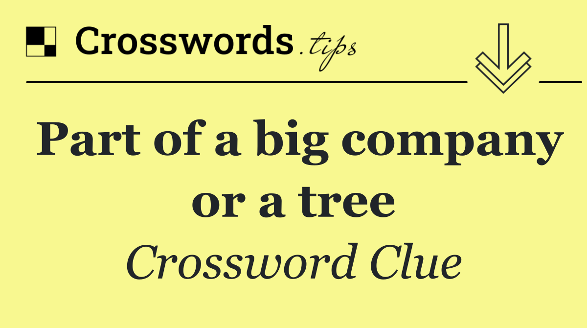 Part of a big company or a tree