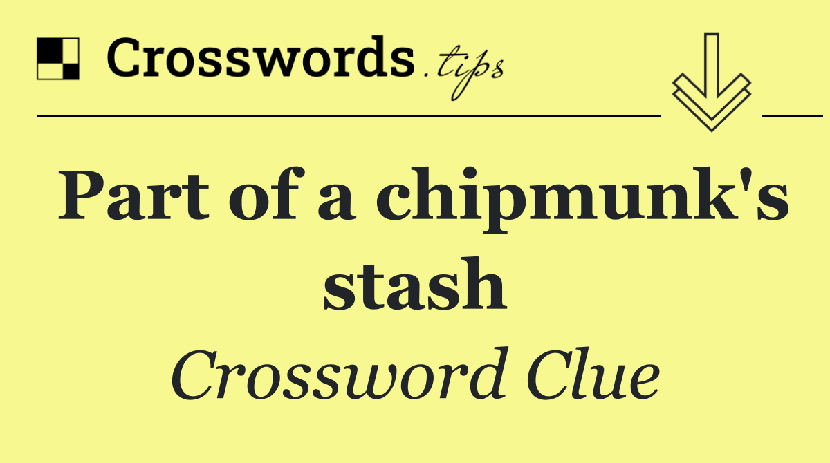 Part of a chipmunk's stash