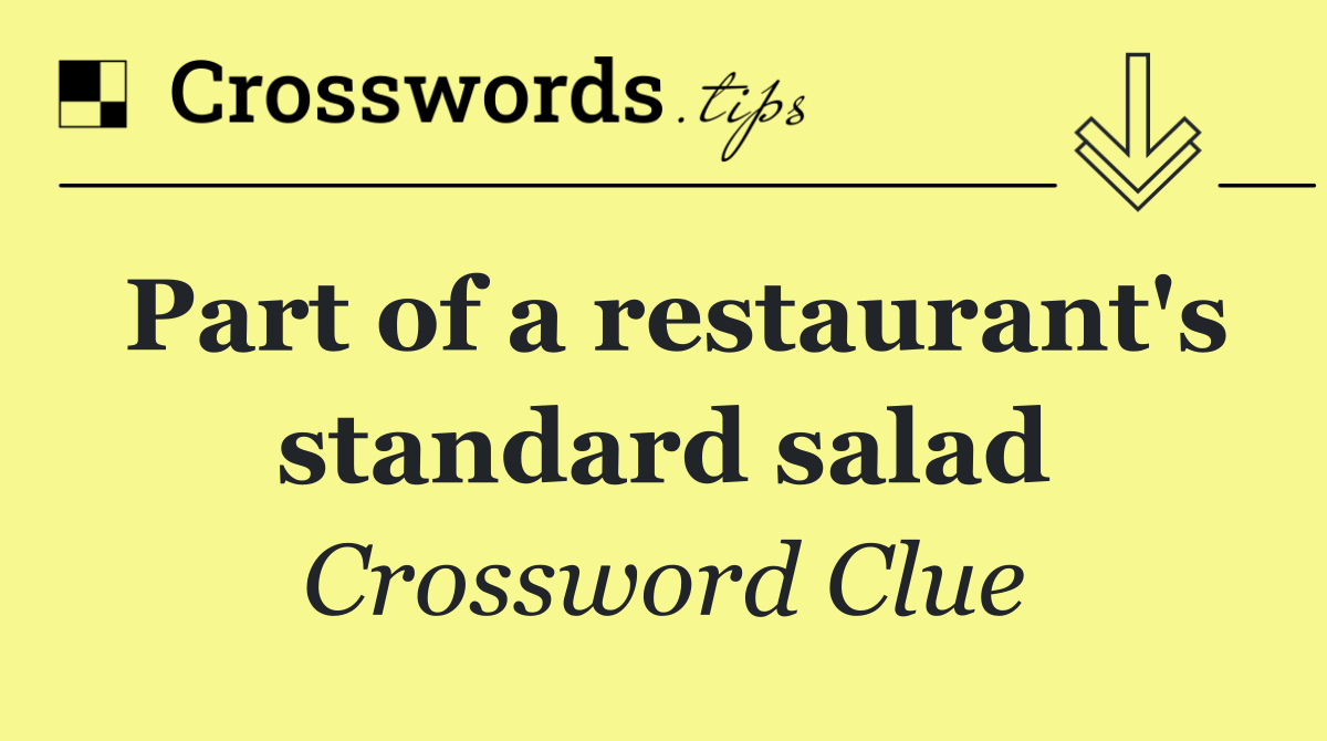 Part of a restaurant's standard salad