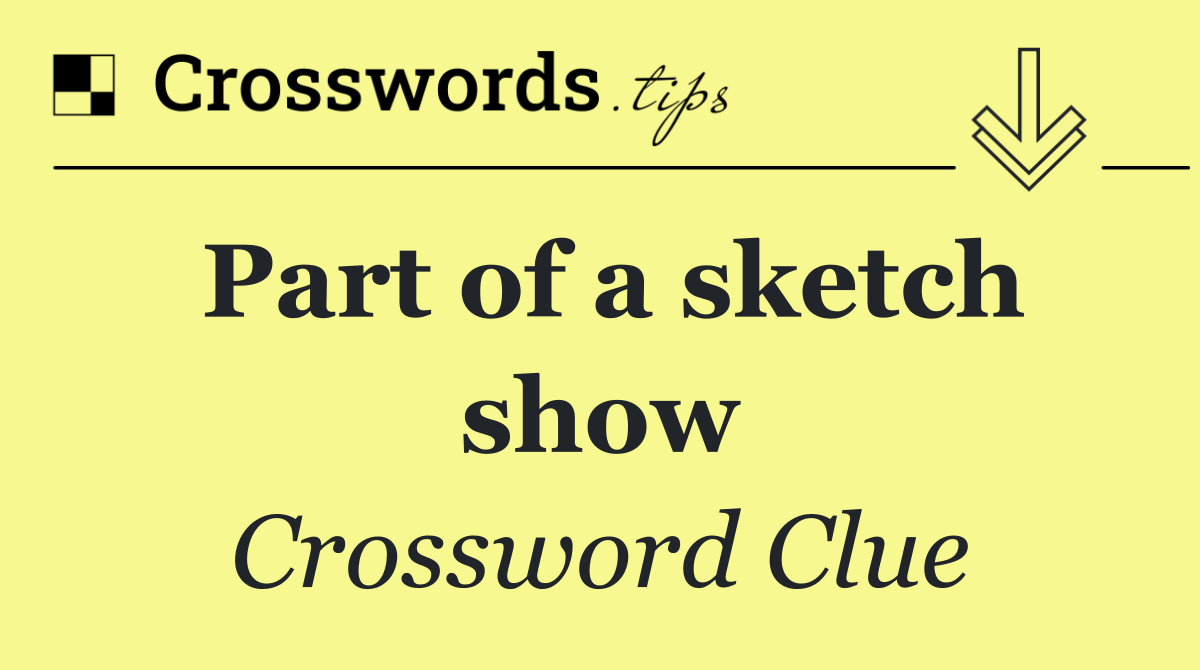 Part of a sketch show
