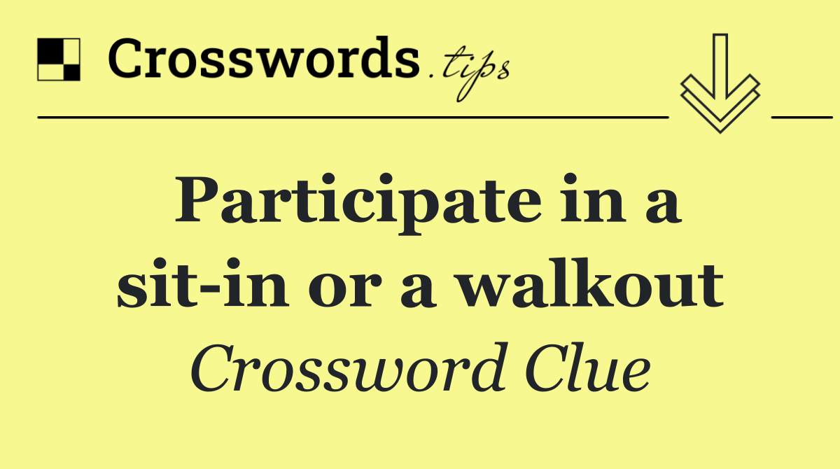Participate in a sit in or a walkout