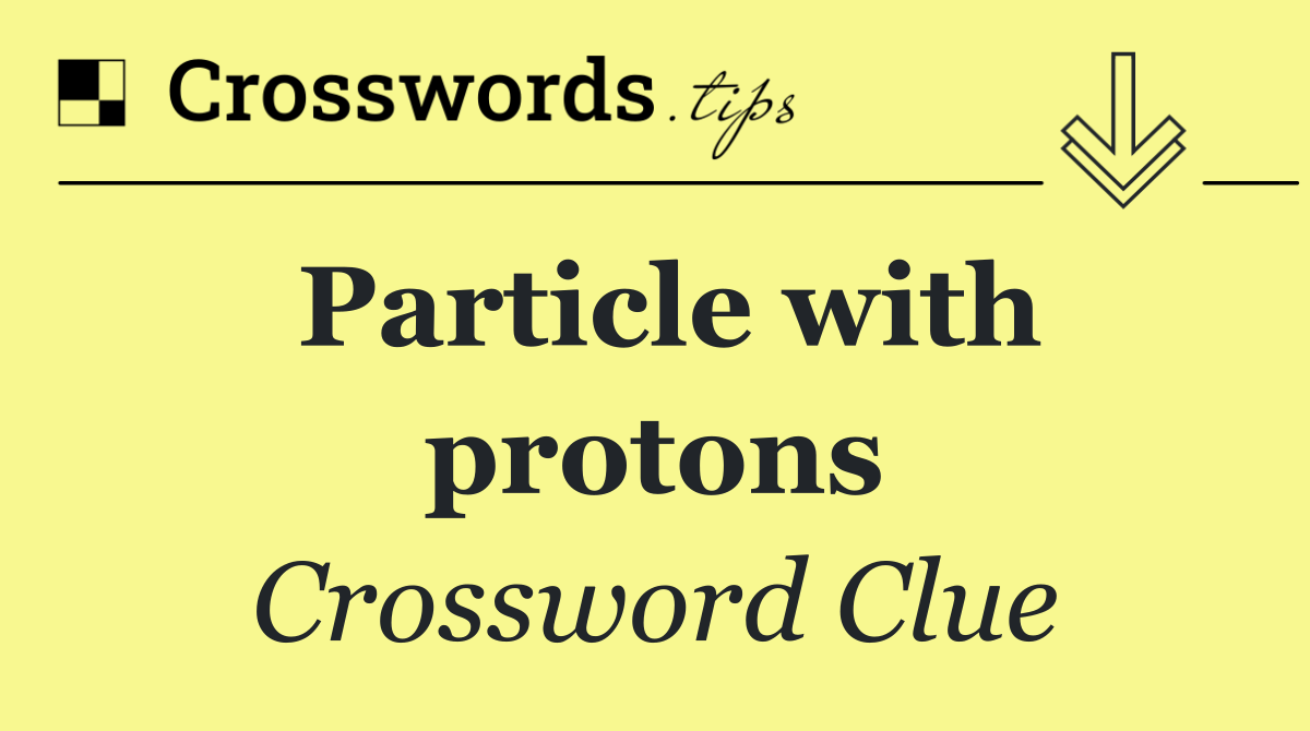 Particle with protons