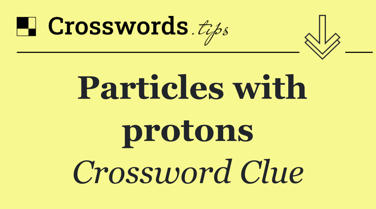 Particles with protons