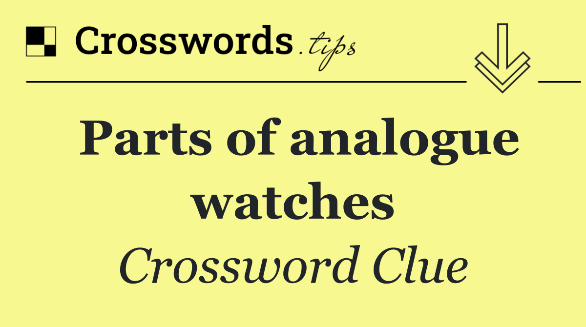 Parts of analogue watches