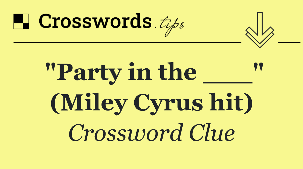 "Party in the ___" (Miley Cyrus hit)