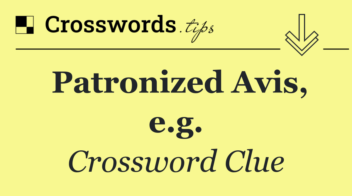 Patronized Avis, e.g.