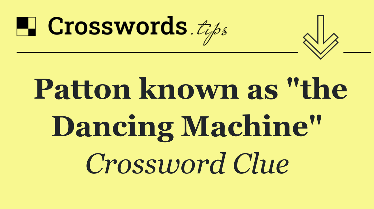 Patton known as "the Dancing Machine"