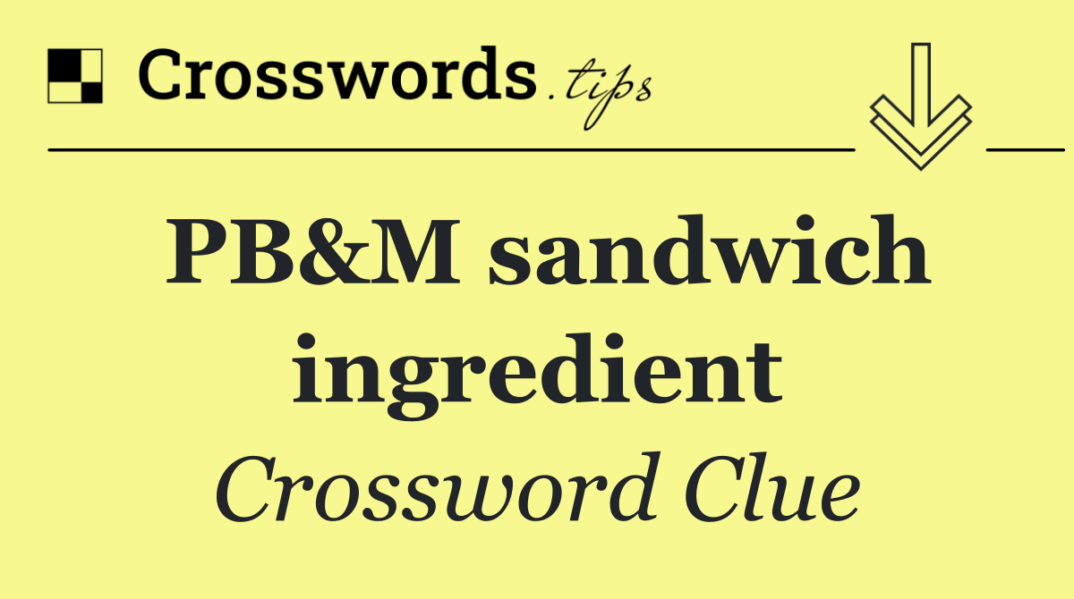 PB&M sandwich ingredient