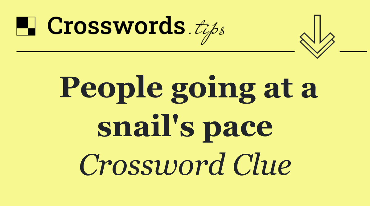 People going at a snail's pace
